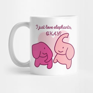 I Just Love Elephants Okay - Cool Elephant Mug